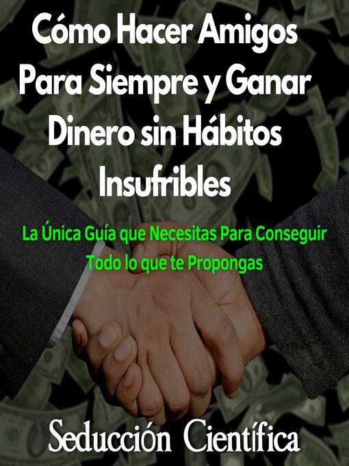 Title details for Cómo Hacer Amigos Para Siempre y Ganar Dinero sin Hábitos Insufribles by Seducción Científica - Available